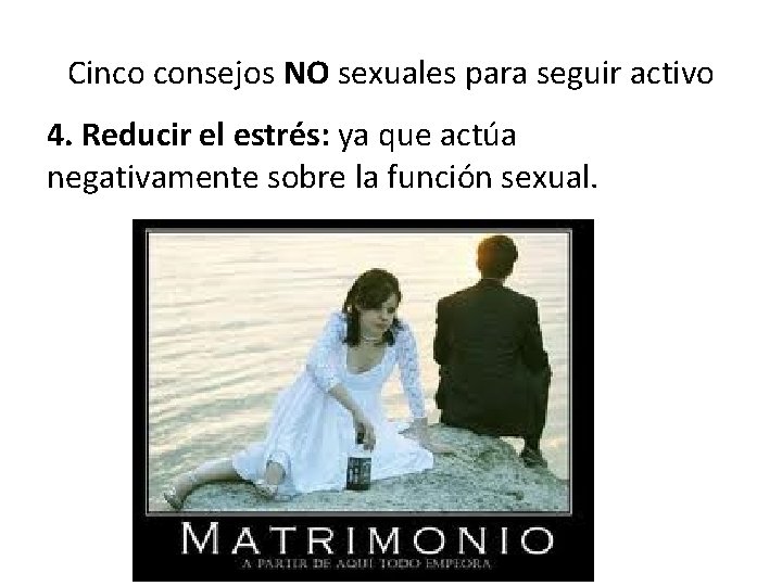Cinco consejos NO sexuales para seguir activo 4. Reducir el estrés: ya que actúa Cinco consejos NO sexuales para seguir activo 4. Reducir el estrés: ya que actúa