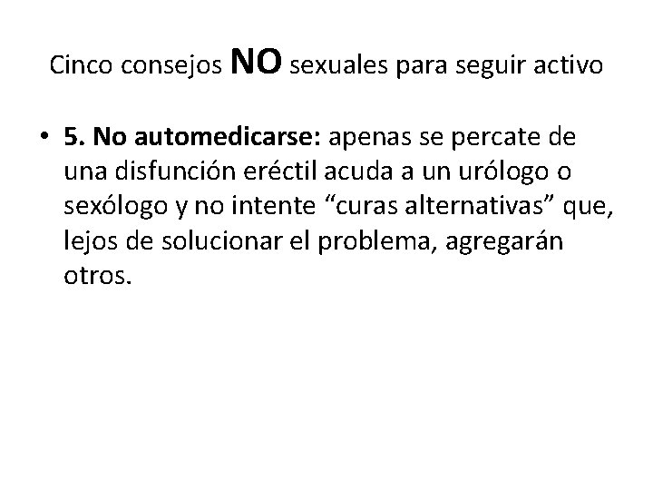 Cinco consejos NO sexuales para seguir activo • 5. No automedicarse: apenas se percate Cinco consejos NO sexuales para seguir activo • 5. No automedicarse: apenas se percate