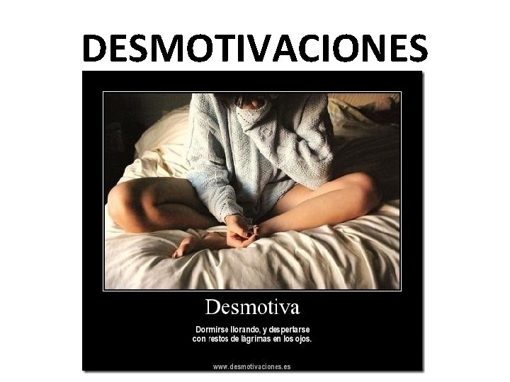 DESMOTIVACIONES DESMOTIVACIONES