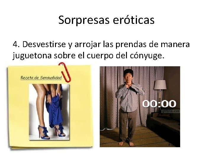 Sorpresas eróticas 4. Desvestirse y arrojar las prendas de manera juguetona sobre el cuerpo Sorpresas eróticas 4. Desvestirse y arrojar las prendas de manera juguetona sobre el cuerpo