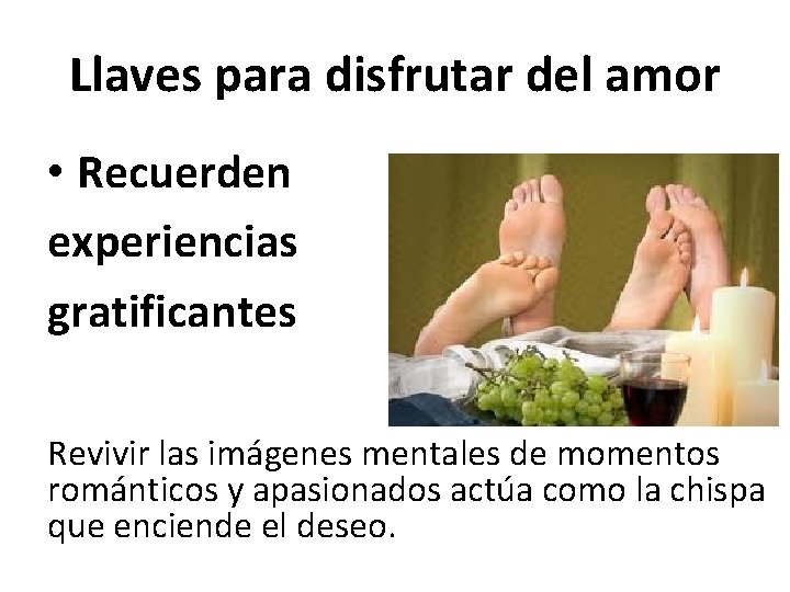 Llaves para disfrutar del amor • Recuerden experiencias gratificantes Revivir las imágenes mentales de Llaves para disfrutar del amor • Recuerden experiencias gratificantes Revivir las imágenes mentales de