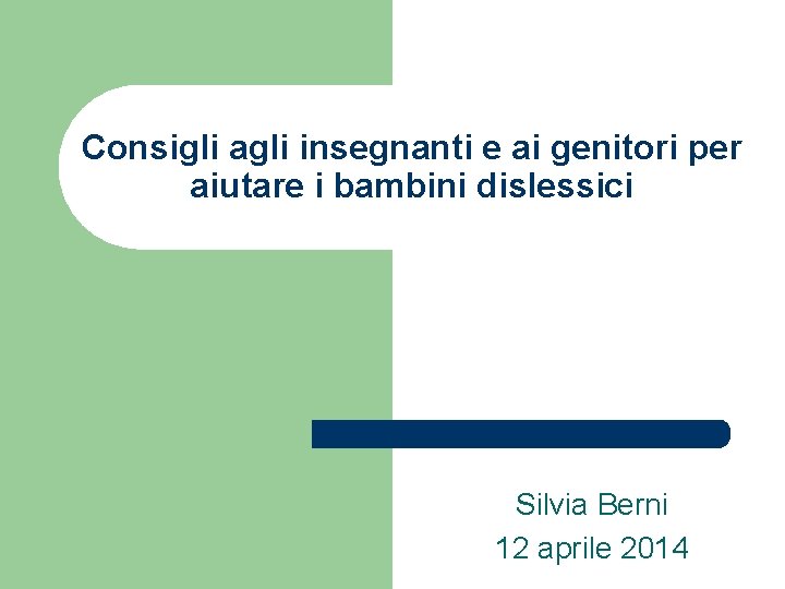 Consigli agli insegnanti e ai genitori per aiutare i bambini dislessici Silvia Berni 12