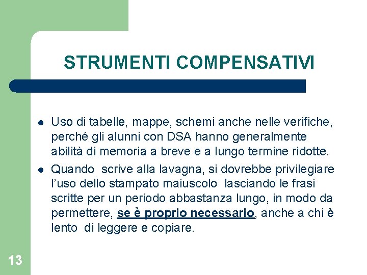 STRUMENTI COMPENSATIVI l l 13 Uso di tabelle, mappe, schemi anche nelle verifiche, perché