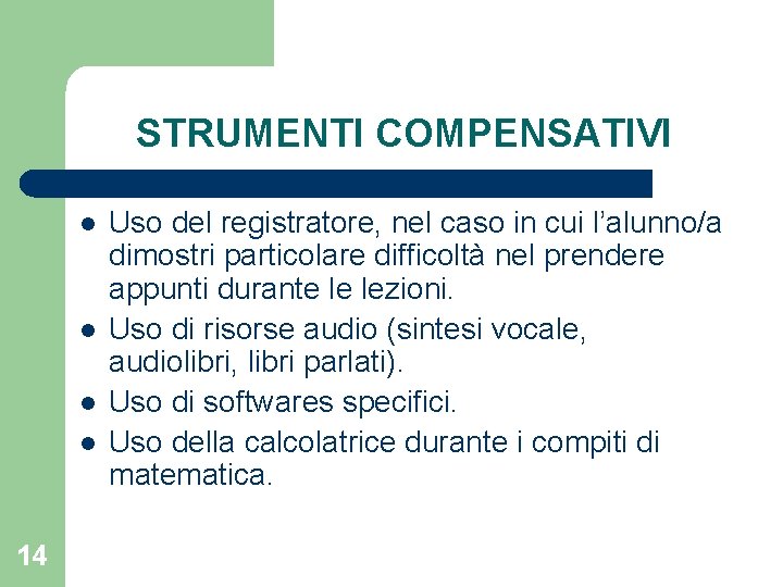 STRUMENTI COMPENSATIVI l l 14 Uso del registratore, nel caso in cui l’alunno/a dimostri