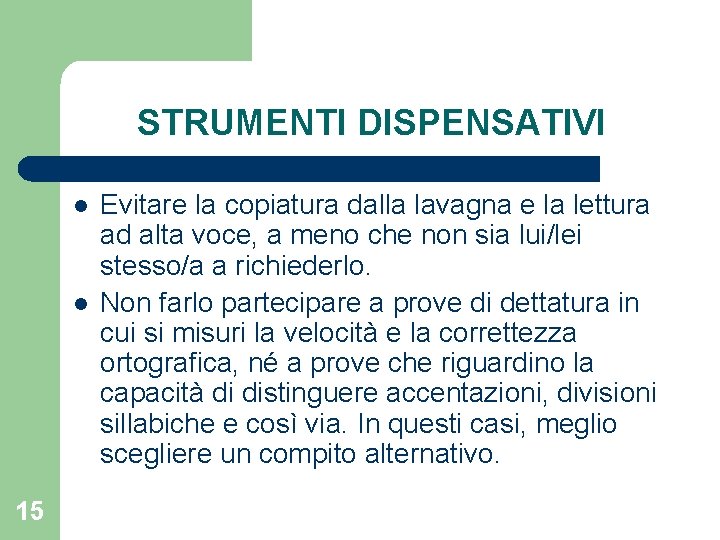 STRUMENTI DISPENSATIVI l l 15 Evitare la copiatura dalla lavagna e la lettura ad