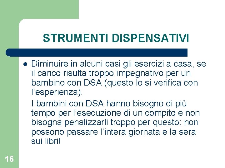 STRUMENTI DISPENSATIVI l 16 Diminuire in alcuni casi gli esercizi a casa, se il