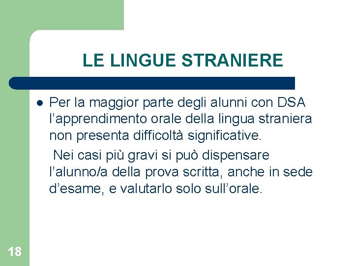 LE LINGUE STRANIERE l 18 Per la maggior parte degli alunni con DSA l’apprendimento