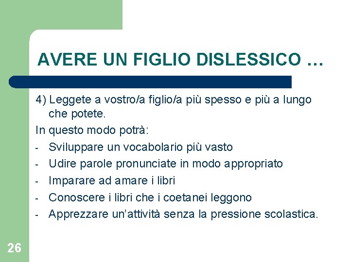 AVERE UN FIGLIO DISLESSICO … 4) Leggete a vostro/a figlio/a più spesso e più