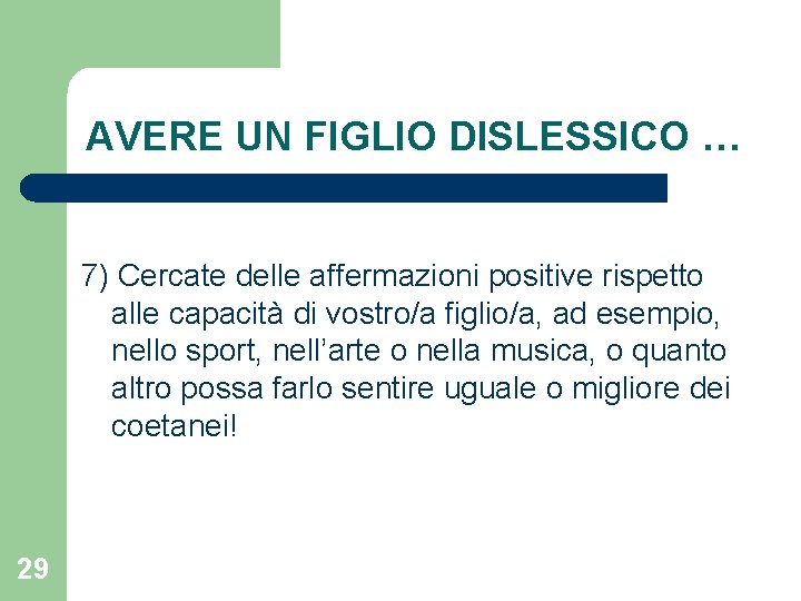 AVERE UN FIGLIO DISLESSICO … 7) Cercate delle affermazioni positive rispetto alle capacità di