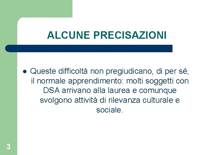 ALCUNE PRECISAZIONI l 3 Queste difficoltà non pregiudicano, di per sé, il normale apprendimento: