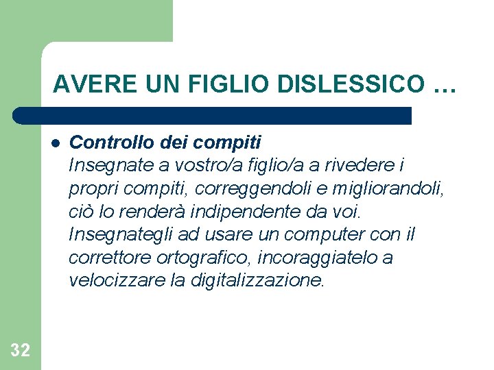 AVERE UN FIGLIO DISLESSICO … l 32 Controllo dei compiti Insegnate a vostro/a figlio/a