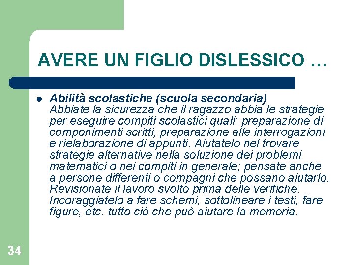 AVERE UN FIGLIO DISLESSICO … l 34 Abilità scolastiche (scuola secondaria) Abbiate la sicurezza