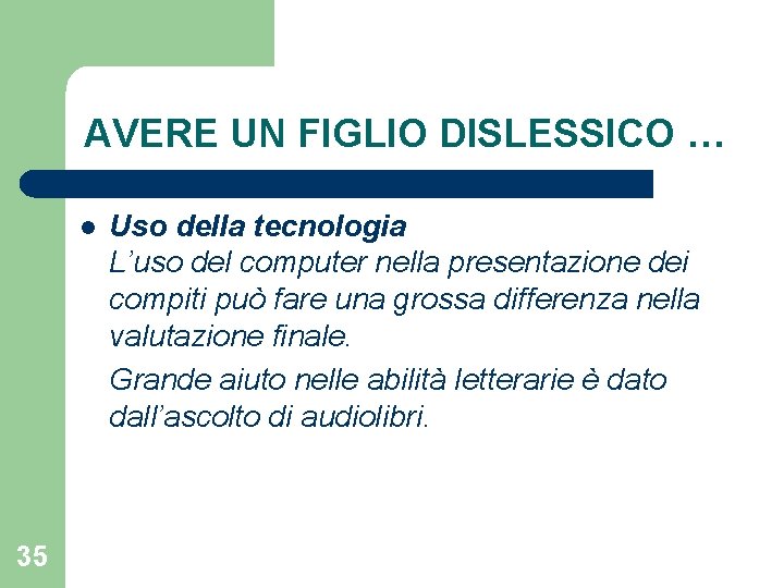 AVERE UN FIGLIO DISLESSICO … l 35 Uso della tecnologia L’uso del computer nella