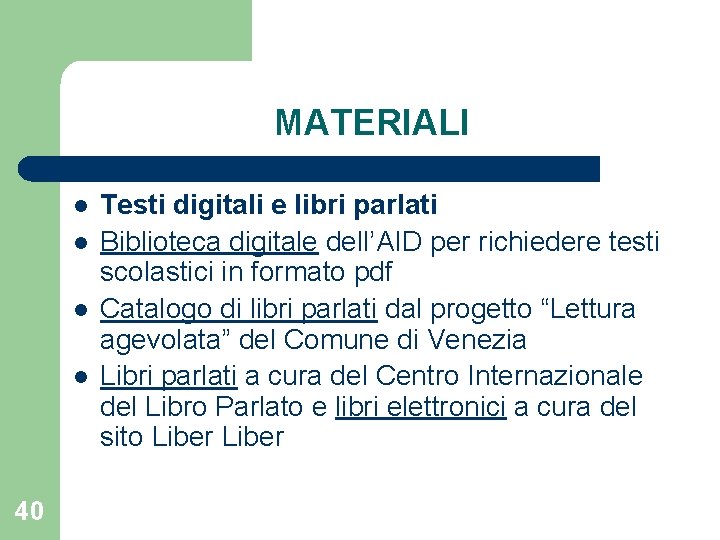 MATERIALI l l 40 Testi digitali e libri parlati Biblioteca digitale dell’AID per richiedere