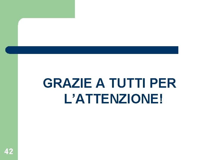 GRAZIE A TUTTI PER L’ATTENZIONE! 42 