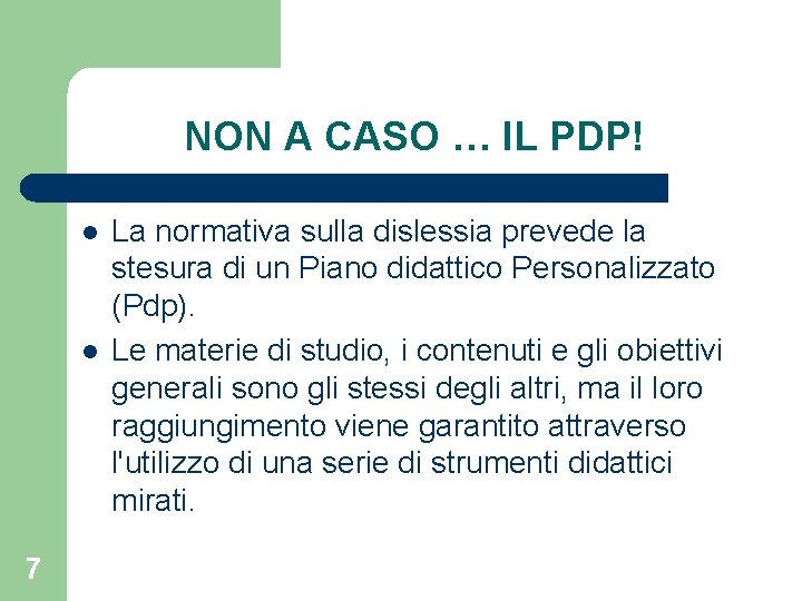 NON A CASO … IL PDP! l l 7 La normativa sulla dislessia prevede