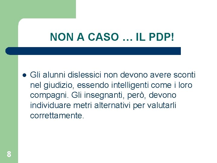 NON A CASO … IL PDP! l 8 Gli alunni dislessici non devono avere