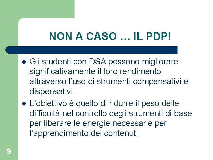 NON A CASO … IL PDP! l l 9 Gli studenti con DSA possono