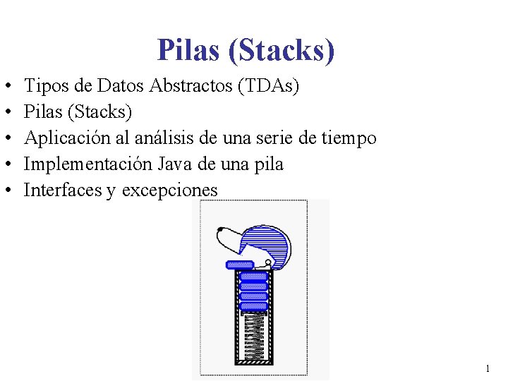 Pilas (Stacks) • • • Tipos de Datos Abstractos (TDAs) Pilas (Stacks) Aplicación al