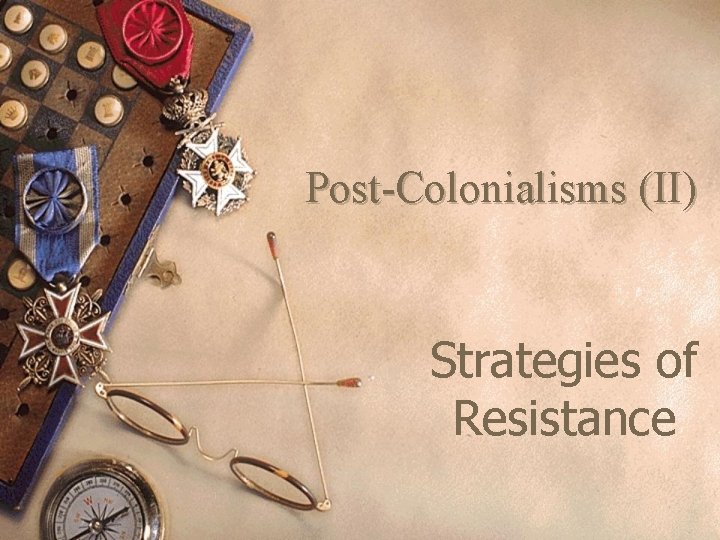 Post-Colonialisms (II) Strategies of Resistance Post-Colonialisms (II) Strategies of Resistance