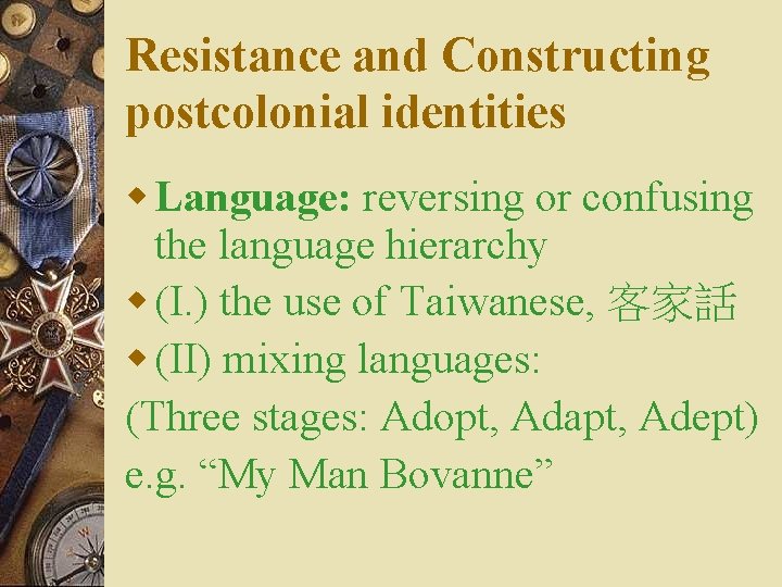 Resistance and Constructing postcolonial identities w Language: reversing or confusing the language hierarchy w Resistance and Constructing postcolonial identities w Language: reversing or confusing the language hierarchy w