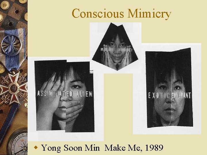Conscious Mimicry w Yong Soon Min Make Me, 1989 Conscious Mimicry w Yong Soon Min Make Me, 1989