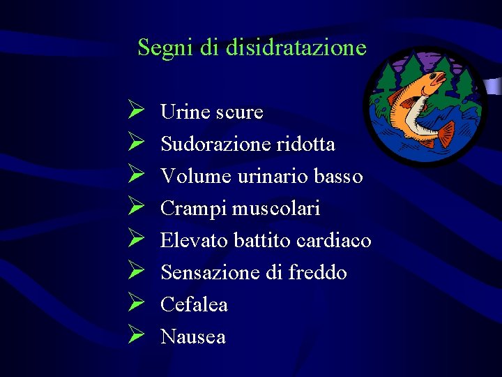 Segni di disidratazione Ø Ø Ø Ø Urine scure Sudorazione ridotta Volume urinario basso