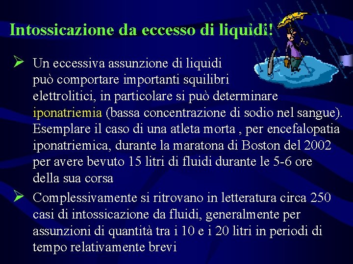 Intossicazione da eccesso di liquidi! Ø Un eccessiva assunzione di liquidi Ø può comportare