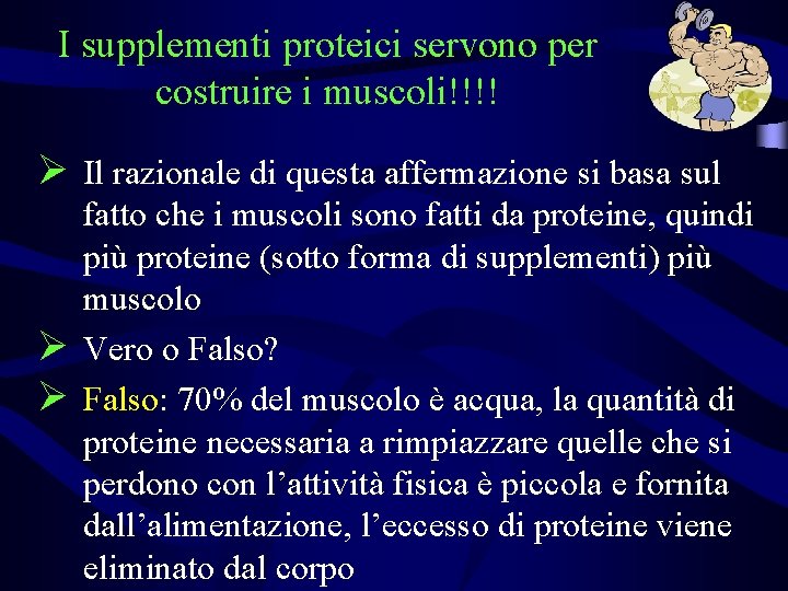 I supplementi proteici servono per costruire i muscoli!!!! Ø Il razionale di questa affermazione