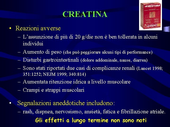 CREATINA • Reazioni avverse – L’assunzione di più di 20 g/die non è ben