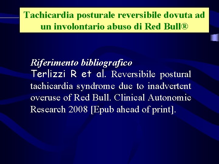 Tachicardia posturale reversibile dovuta ad un involontario abuso di Red Bull® Riferimento bibliografico Terlizzi