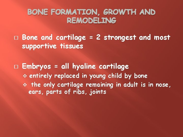 BONE FORMATION, GROWTH AND REMODELING � � Bone and cartilage = 2 strongest and