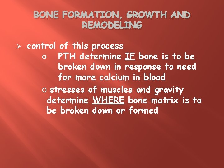 BONE FORMATION, GROWTH AND REMODELING Ø control of this process o PTH determine IF