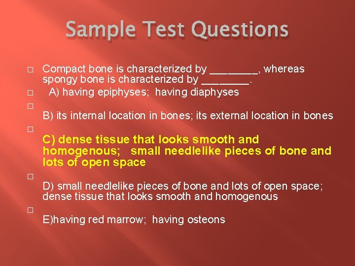 Sample Test Questions � � � Compact bone is characterized by ____, whereas spongy