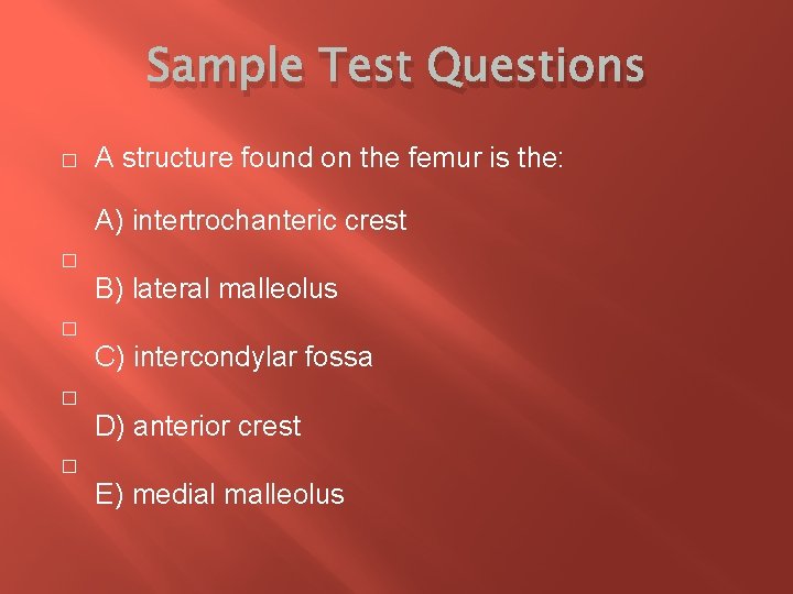 Sample Test Questions � A structure found on the femur is the: A) intertrochanteric