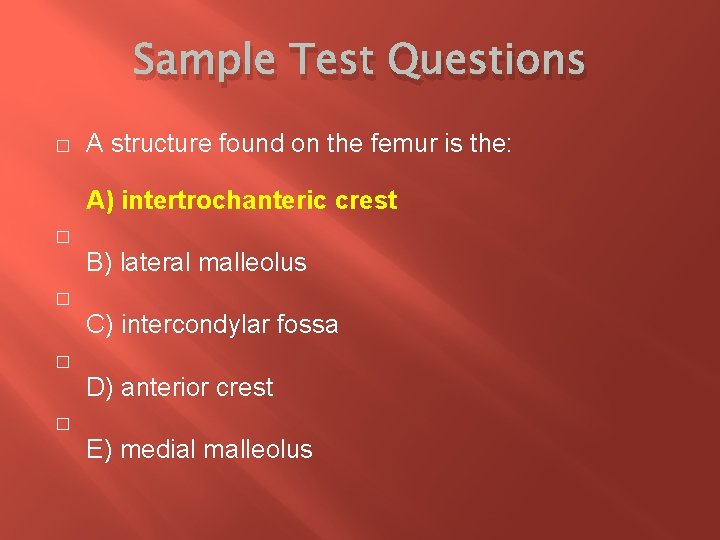 Sample Test Questions � A structure found on the femur is the: A) intertrochanteric