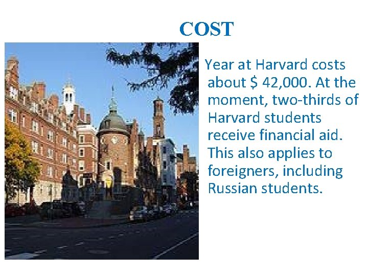 COST Year at Harvard costs about $ 42, 000. At the moment, two-thirds of