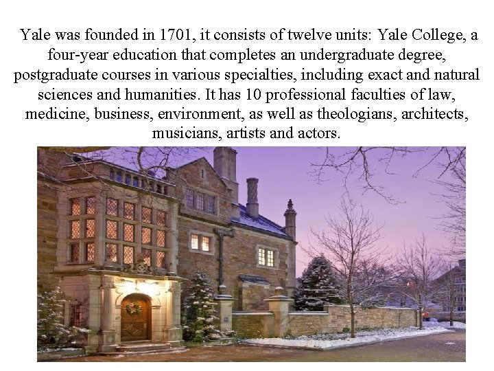 Yale was founded in 1701, it consists of twelve units: Yale College, a four-year