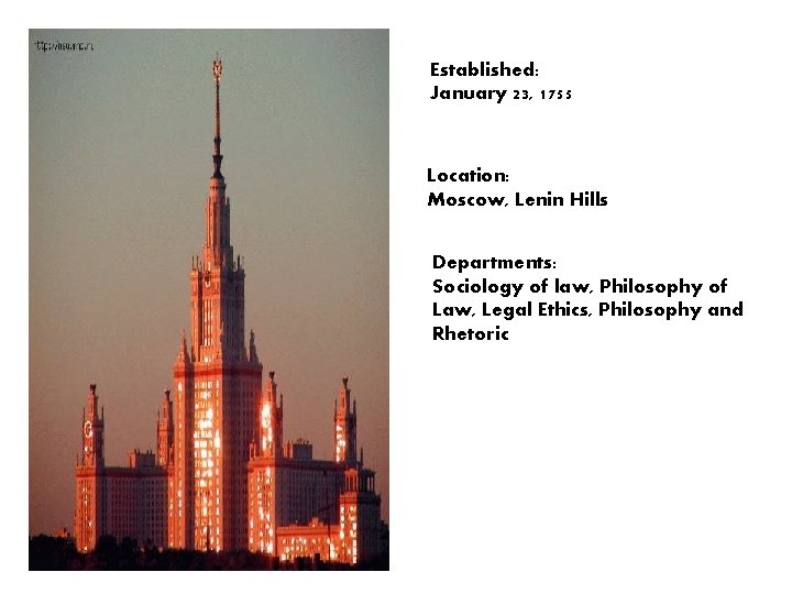 Established: January 23, 1755 Location: Moscow, Lenin Hills Departments: Sociology of law, Philosophy of