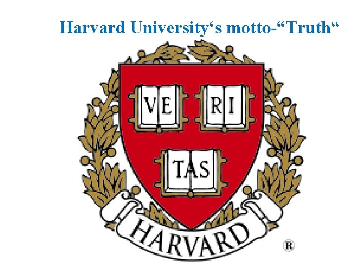 Harvard University‘s motto-“Truth“ " 