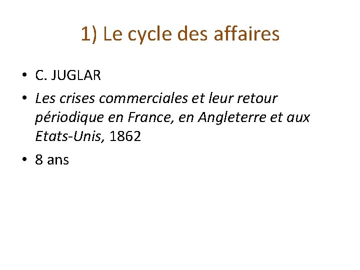 1) Le cycle des affaires • C. JUGLAR • Les crises commerciales et leur