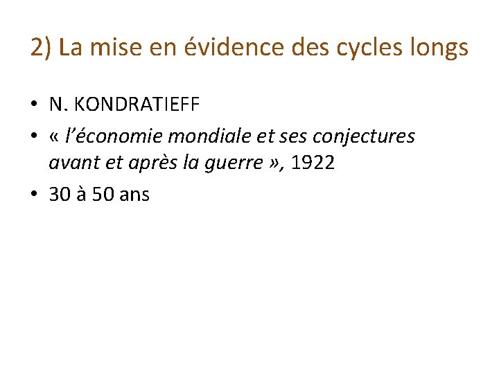 2) La mise en évidence des cycles longs • N. KONDRATIEFF • « l’économie