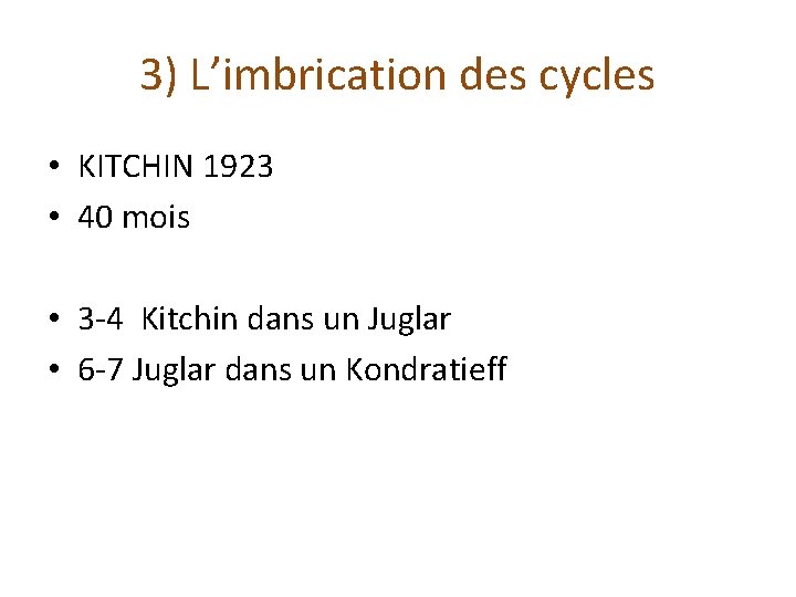 3) L’imbrication des cycles • KITCHIN 1923 • 40 mois • 3 -4 Kitchin