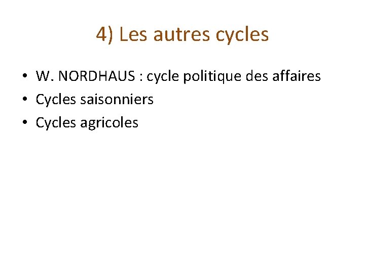 4) Les autres cycles • W. NORDHAUS : cycle politique des affaires • Cycles