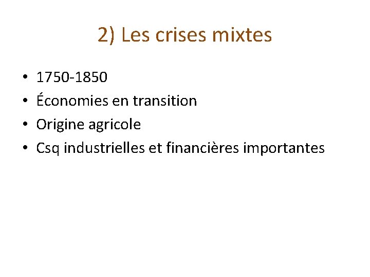 2) Les crises mixtes • • 1750 -1850 Économies en transition Origine agricole Csq