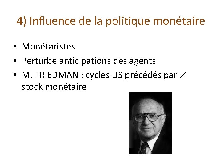 4) Influence de la politique monétaire • Monétaristes • Perturbe anticipations des agents •