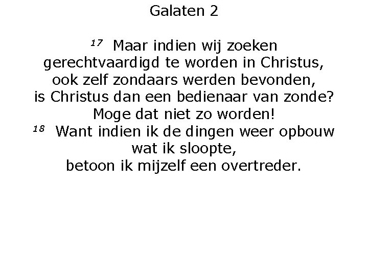 Galaten 2 Maar indien wij zoeken gerechtvaardigd te worden in Christus, ook zelf zondaars