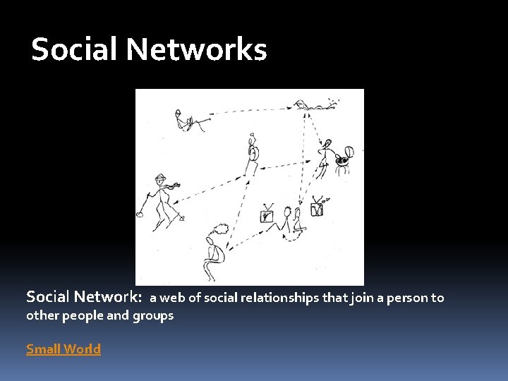 Social Networks Social Network: a web of social relationships that join a person to