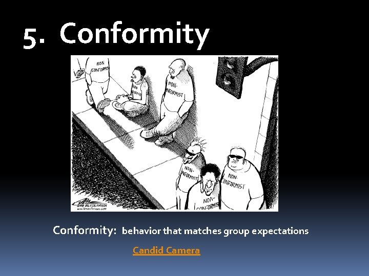 5. Conformity: behavior that matches group expectations Candid Camera 