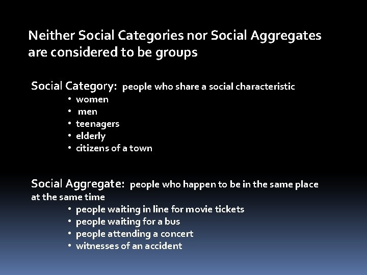 Neither Social Categories nor Social Aggregates are considered to be groups Social Category: people